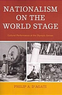 Nationalism on the World Stage: Cultural Performance at the Olympic Games (Paperback)