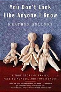 You Dont Look Like Anyone I Know: A True Story of Family, Face Blindness, and Forgiveness (Paperback)