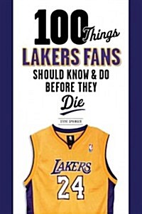 100 Things Lakers Fans Should Know & Do Before They Die (Paperback)