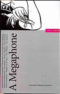 A Megaphone: Some Enactments, Some Numbers, and Some Essays about the Continued Usefulness of Crotchless-Pants-And-A-Machine-Gun Feminism (Paperback)