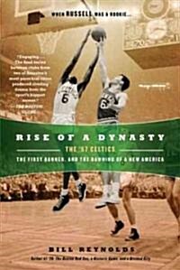 Rise of a Dynasty: The 57 Celtics, the First Banner, and the Dawning of a New America (Paperback)