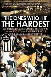 The Ones Who Hit the Hardest: The Steelers, the Cowboys, the 70s, and the Fight for Americas Soul (Paperback)