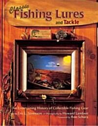 Classic Fishing Lures and Tackle: An Entertaining History of Collectible Fishing Gear (Hardcover)