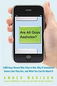 Are All Guys Assholes?: More Than 1,000 Guys in 10 Cities Reveal Why Theyre Not, Why They Sometimes Act Like They Are, and How Understanding (Paperback)