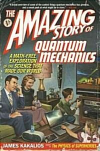 The Amazing Story of Quantum Mechanics: A Math-Free Exploration of the Science That Made Our World (Paperback)