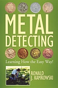 Metal Detecting - Learning How the Easy Way! (Paperback)