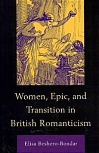 Women, Epic, and Transition in British Romanticism (Hardcover)