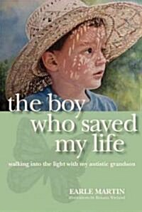 Boy Who Saved My Life: Walking Into the Light with My Autistic Grandson (Hardcover)