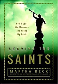 Leaving the Saints: How I Lost the Mormons and Found My Faith (Hardcover, First Edition)
