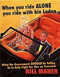When You Ride Alone You Ride with Bin Laden: What the Government Should Be Telling Us to Help Fight the War on Terrorism (Hardcover, First Edition)