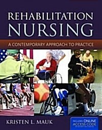 Rehabilitation Nursing: A Contemporary Approach to Practice: A Contemporary Approach to Practice (Hardcover)