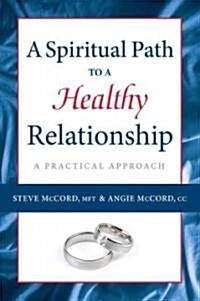 A Spiritual Path to a Healthy Relationship: A Practical Approach (Paperback)