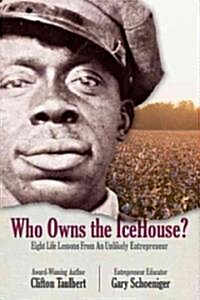 Who Owns the Ice House?: Eight Life Lessons from an Unlikely Entrepreneur (Hardcover)