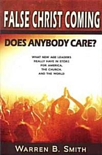 False Christ Coming: Does Anybody Care?: What New Age Leaders Really Have in Store for America, the Church, and the World (Paperback)