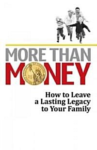 More Than Money: How to Leave a Lasting Legacy to Your Family (Hardcover)