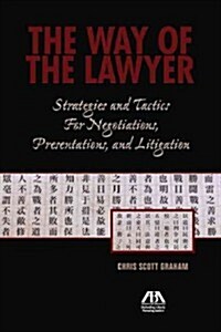 The Way of the Lawyer: Strategies and Tactics for Negotiations, Presentations, and Litigation (Paperback)