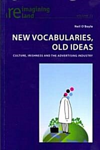 New Vocabularies, Old Ideas: Culture, Irishness and the Advertising Industry (Paperback)