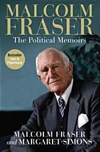 Malcolm Fraser: The Political Memoirs (Paperback)