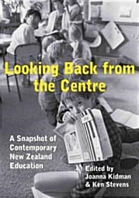 Looking Back from the Centre: A Snapshot of Contemporary New Zealand Education (Paperback)