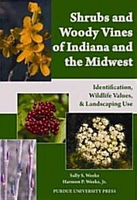 Shrubs and Woody Vines of Indiana and the Midwest: Identification, Wildlife Values, and Landscaping Use (Paperback)