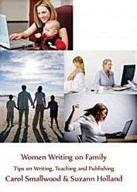 Women Writing on Family: Tips on Writing, Teaching and Publishing: Tips on Writing, Teaching and Publishing (Paperback)