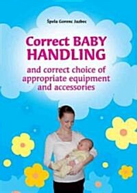 Correct Baby Handling and Correct Choice of Appropriate Equipment and Accessories (Paperback)