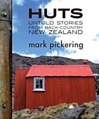 Huts: Untold Stories from Back-Country New Zealand (Paperback)