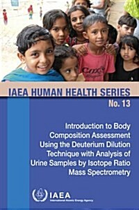 Introduction to Body Composition Assessment Using the Deuterium Dilution Technique With Analysis of Urine Samples by Isotope Ratio Mass Spectrometry (Paperback)