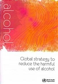 Global Strategy to Reduce the Harmful Use of Alcohol (Paperback)