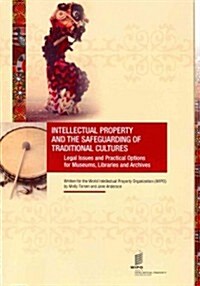 Intellectual Property and the Safeguarding of Traditional Cultures: Legal Issues and Practical Options for Museums, Libraries and Archives (Paperback)