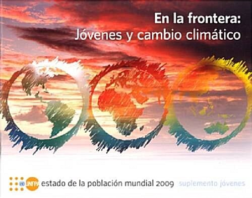 Estado de La Poblacion Mundial 2009 Suplemento Jovenes: En La Frontera - Jovenes y Cambio Climatico (Paperback)