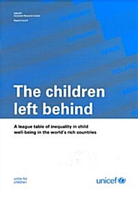 The Children Left Behind: A League Table of Inequality in Child Well-Being in the Worlds Rich Countries: No. 9 (Paperback)