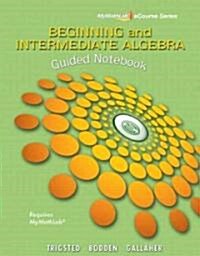 Guided Notebook for Trigsted/Bodden/Gallaher Beginning & Intermediate Algebra (Paperback)