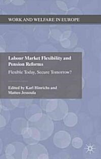 Labour Market Flexibility and Pension Reforms : Flexible Today, Secure Tomorrow? (Hardcover)