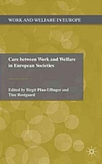 Care Between Work and Welfare in European Societies (Hardcover)