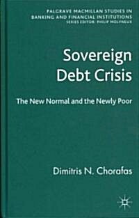 Sovereign Debt Crisis : The New Normal and the Newly Poor (Hardcover)