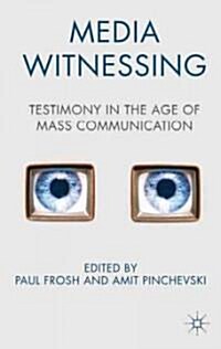 Media Witnessing : Testimony in the Age of Mass Communication (Paperback)
