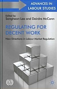 Regulating for Decent Work : New Directions in Labour Market Regulation (Hardcover)