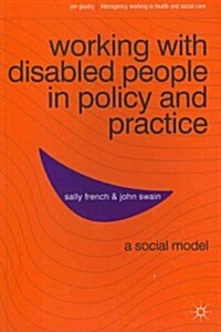 Working with Disabled People in Policy and Practice : A Social Model (Paperback)