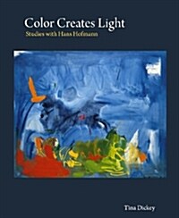 Color Creates Light: Studies with Hans Hofmann (Hardcover)