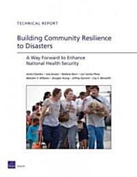 Building Community Resilience to Disaster: A Way Forward to Enhance National Health Security (Paperback)