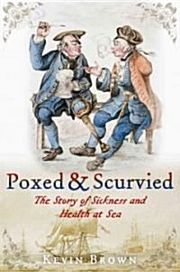 Poxed and Scurvied: The Story of Sickness and Health at Sea (Hardcover)