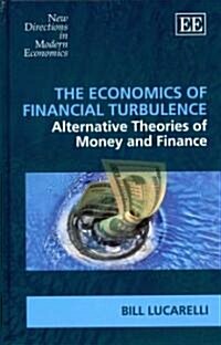 The Economics of Financial Turbulence : Alternative Theories of Money and Finance (Hardcover)
