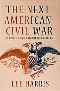 The Next American Civil War : The Populist Revolt Against the Liberal Elite (Paperback)
