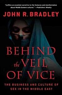 Behind the Veil of Vice : The Business and Culture of Sex in the Middle East (Paperback)