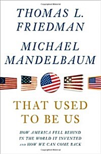 That Used to Be Us: How America Fell Behind in the World It Invented and How We Can Come Back (Hardcover)