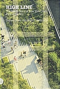 High Line: The Inside Story of New York Citys Park in the Sky (Paperback)