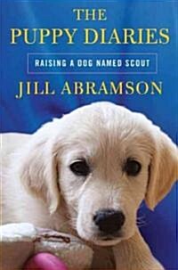 The Puppy Diaries: Raising a Dog Named Scout (Hardcover)