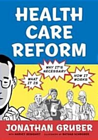 Health Care Reform: What It Is, Why Its Necessary, How It Works (Hardcover)