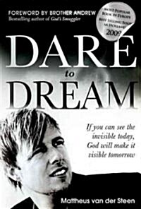 Dare to Dream: If You Can See the Invisible Today, God Will Make It Visible Tomorrow (Paperback)